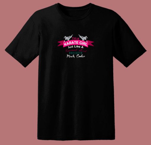 Im A Karate Girl Just Like A Normal Girl Except Much Cooler 80s T Shirt
