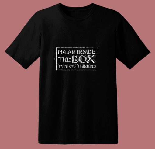 Im An Inside The Box Type Of Thinker 80s T Shirt