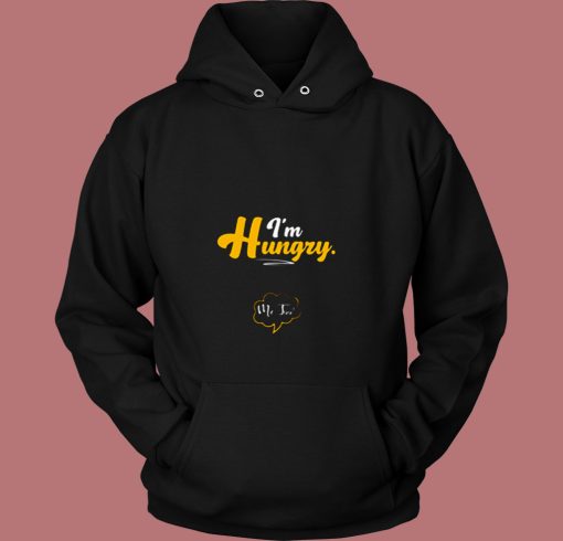 Im Hungry Pregnancy Maternity Quotes Sayings 80s Hoodie