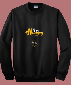 Im Hungry Pregnancy Maternity Quotes Sayings 80s Sweatshirt