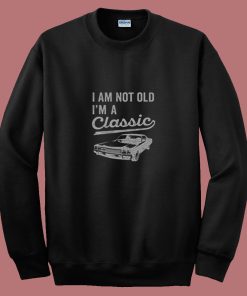 Im Not Old Im A Classic 80s Sweatshirt