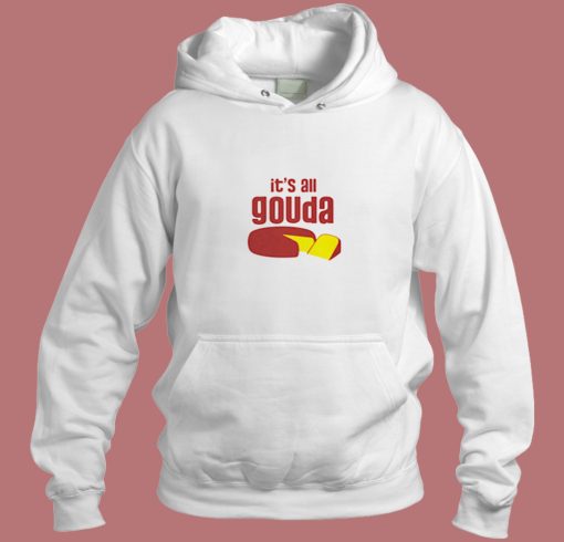 Its All Gouda Aesthetic Hoodie Style