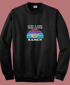 Just A Girl Who Loves Ramen 80s Sweatshirt