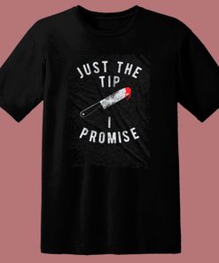 Just The Tip I Promise 80s T Shirt