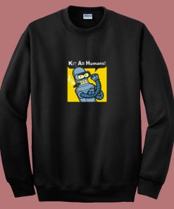 Kill All Human Bender Rosie The Riveter 80s Sweatshirt