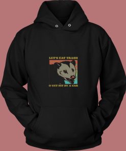 Lets Eat Trash And Get Hit By A Car Opossum 80s Hoodie