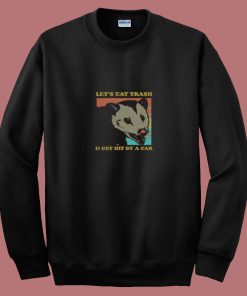 Lets Eat Trash And Get Hit By A Car Opossum 80s Sweatshirt