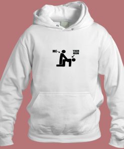Me And Your Mom Funny Aesthetic Hoodie Style