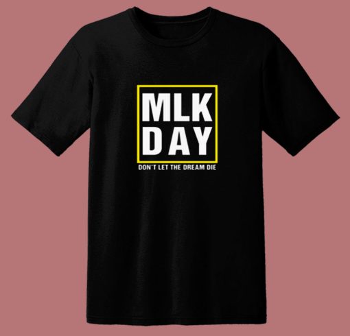 Mlk Day Dream Die Quote 80s T Shirt
