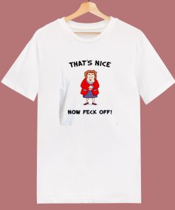 Mrs Browns Boys Thats Nice Now Feck Off 80s T Shirt
