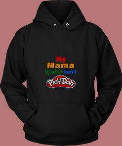 My Mama Really Dont Play Doh 80s Hoodie