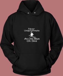 Never Underestimate An Old Man On Skis 80s Hoodie