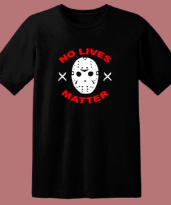 No Lives Matter Jason Vorhees Friday 80s T Shirt