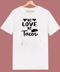 No Love No Tacos Taco 80s T Shirt