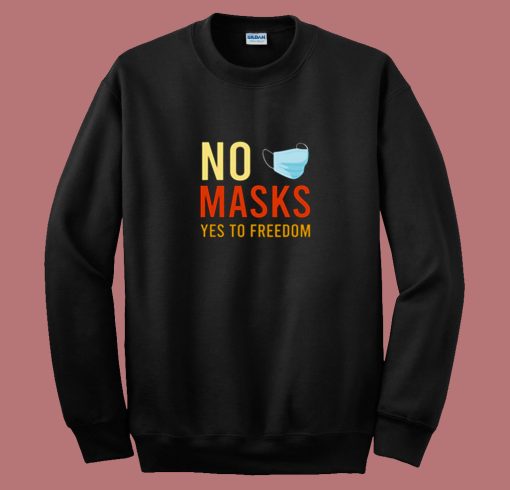 No Masks Yes To Freedom 80s Sweatshirt