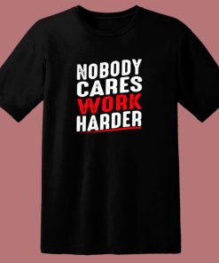Nobody Cares Work Harder 80s T Shirt
