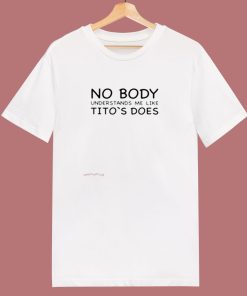 Nobody Understands Me Like Titos Does 80s T Shirt