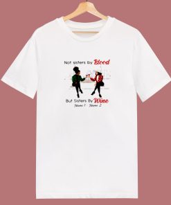 Not Sisters By Blood But Sisters By Wine 80s T Shirt