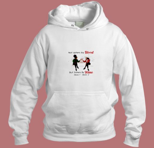 Not Sisters By Blood But Sisters By Wine Aesthetic Hoodie Style