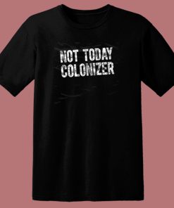Not Today Colonizer 80s T Shirt