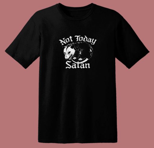 Not Today Satan Possum 80s T Shirt