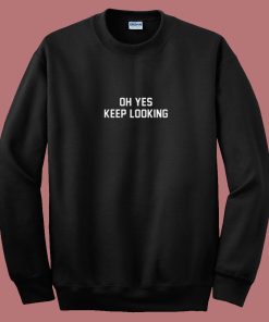 Oh Yes Keep Looking 80s Sweatshirt