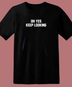Oh Yes Keep Looking 80s T Shirt