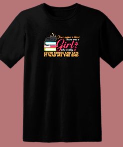 Once Upon A Time There Was A Girl Who Really Loved Books And Cats It Was Me The End 80s T Shirt