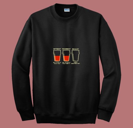 Optimist Pessimist Realist Alcohol 80s Sweatshirt
