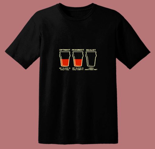 Optimist Pessimist Realist Alcohol 80s T Shirt