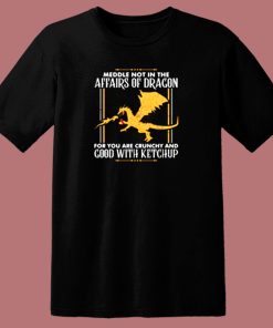 Our Meddle Not In The Affairs Of Dragons 80s T Shirt
