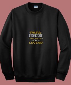 Papa The Man The Myth The Legend 80s Sweatshirt
