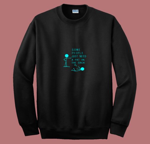 People Need A Pat For Joke Gift Ideas 80s Sweatshirt