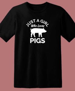 Pig Shirt Just A Girl Who Loves Pigs 80s T Shirt