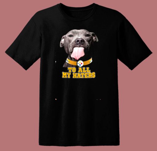 Pittsburgh Steelers To All My Haters 80s T Shirt