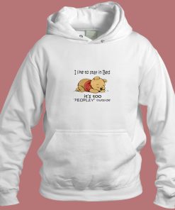Pooh I Like To Stay In Bed Peopley Outside Aesthetic Hoodie Style