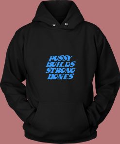 Pussy Builds Strong Bones Funny 80s Hoodie