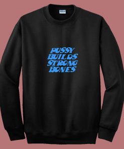 Pussy Builds Strong Bones Funny 80s Sweatshirt