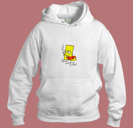 Real World Suck Bart Smoking Quotes Aesthetic Hoodie Style