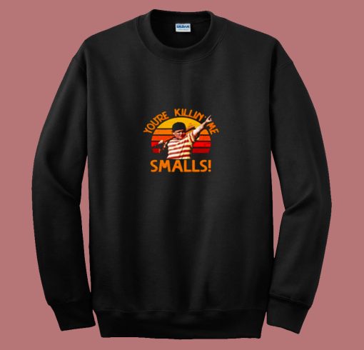 Retro Youre Killin Me Smalls 80s Sweatshirt