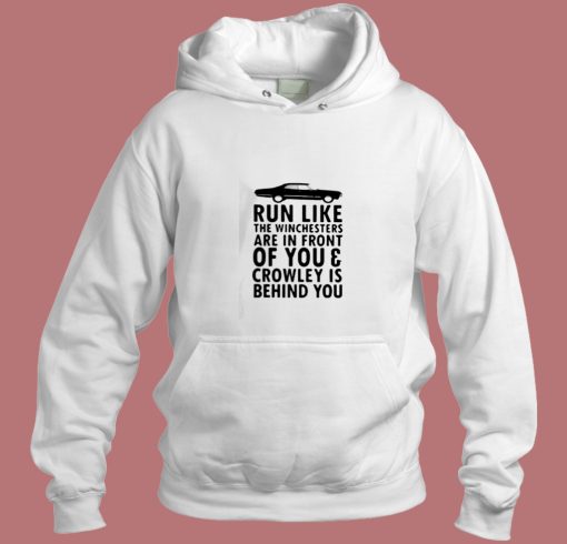 Run Like The Winchesters Are In Front Of You Aesthetic Hoodie Style