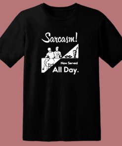 Sarcasm Now Served All Day 80s T Shirt