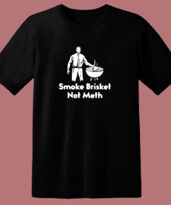 Smoke Brisket Not Meth 80s T Shirt