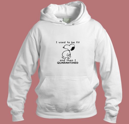 Snoopy I Used To Be For And Then I Quarantined Aesthetic Hoodie Style