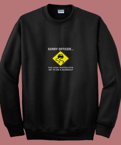Sorry Officer The Sign Instructed Burnout 80s Sweatshirt