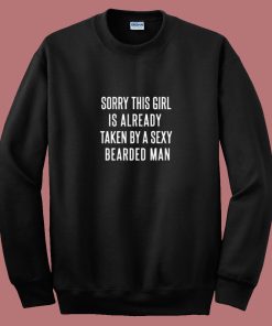 Sorry This Girl Is Already Taken By A Sexy Bearded Man 80s Sweatshirt