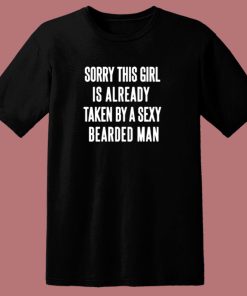 Sorry This Girl Is Already Taken By A Sexy Bearded Man 80s T Shirt