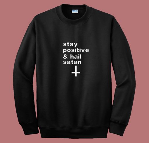 Stay Positive And Hail Satan 80s Sweatshirt