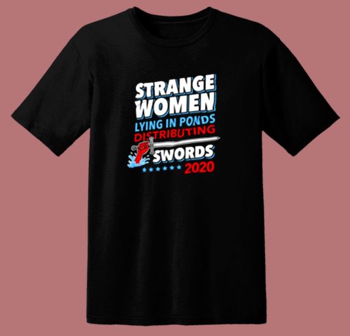 Strange Women Lying In Ponds Distributing Swords 2020 80s T Shirt