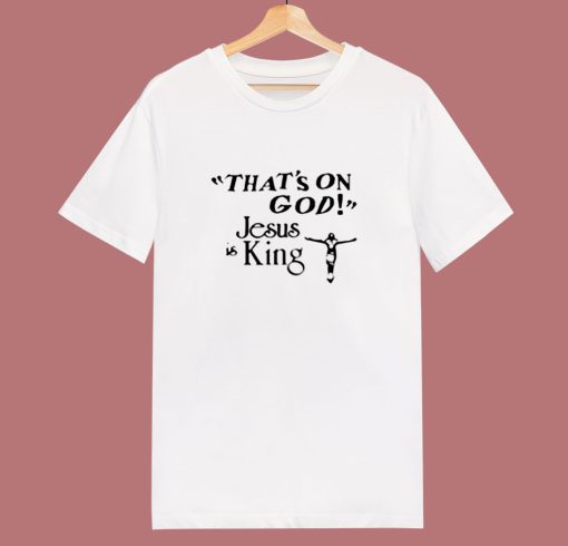 Thats On God Kanye West Jesus Is King 80s T Shirt